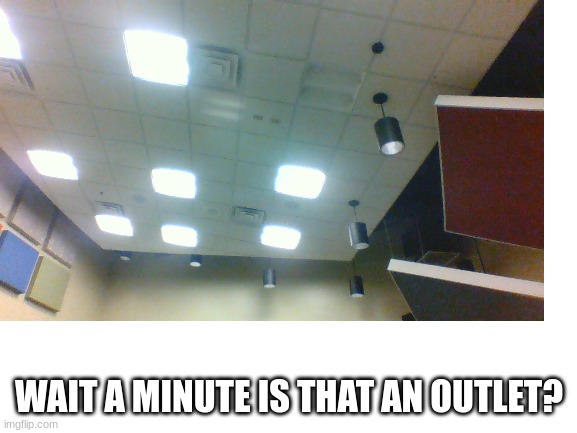 Wait a minute. | WAIT A MINUTE IS THAT AN OUTLET? | image tagged in building fail,funny | made w/ Imgflip meme maker