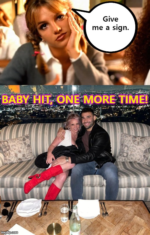 Life Comes Full Circle | Give me a sign. BABY HIT, ONE MORE TIME! | image tagged in britney spears,pregnant,news,congratulations | made w/ Imgflip meme maker