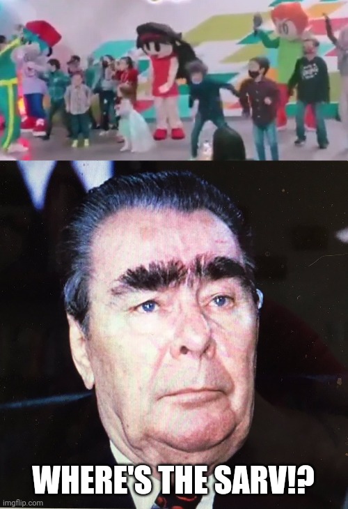 I'll be right back from Holy Week Again | WHERE'S THE SARV!? | image tagged in friday night funkin,mascot,funny,sarvente,real life,leonid brezhnev | made w/ Imgflip meme maker