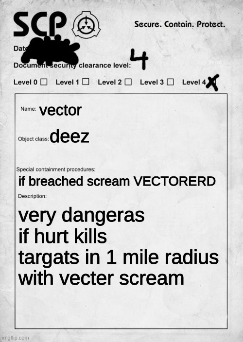 vector | vector; deez; if breached scream VECTORERD; very dangeras if hurt kills targats in 1 mile radius with vecter scream | image tagged in scp document | made w/ Imgflip meme maker