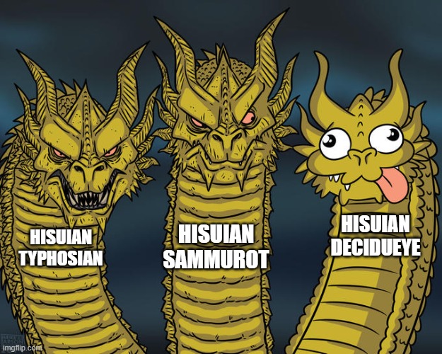 Three-headed Dragon | HISUIAN DECIDUEYE; HISUIAN SAMMUROT; HISUIAN TYPHOSIAN | image tagged in three-headed dragon | made w/ Imgflip meme maker
