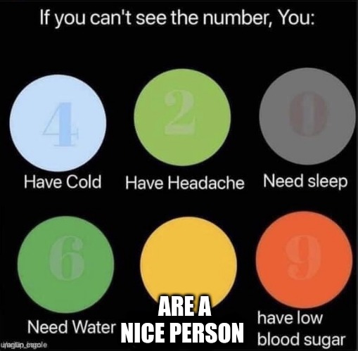 v | ARE A NICE PERSON | image tagged in if you can t see the number | made w/ Imgflip meme maker
