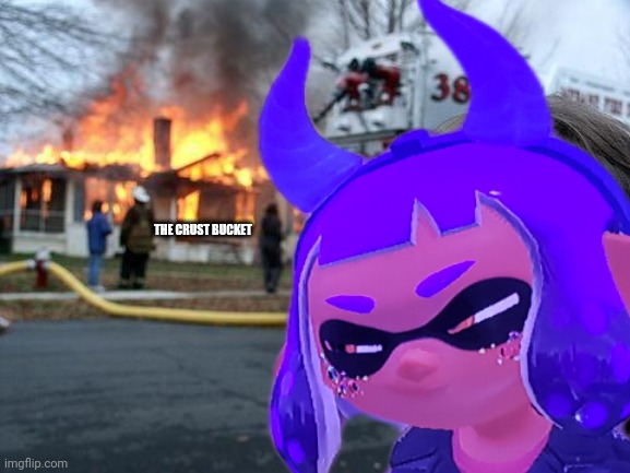 She has no tickets left, She had enough of crusty sean | THE CRUST BUCKET | image tagged in disaster inkmatas | made w/ Imgflip meme maker