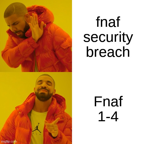 Drake Hotline Bling | fnaf security breach; Fnaf 1-4 | image tagged in memes,drake hotline bling | made w/ Imgflip meme maker