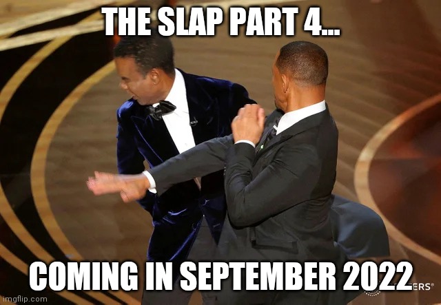 The Slap Part 4! See Trailer here: https://www.theraleighregister.com/will-smith-slaps-again.html | THE SLAP PART 4... COMING IN SEPTEMBER 2022 | image tagged in will smith punching chris rock,slap,punch,movie,trailer,memes | made w/ Imgflip meme maker