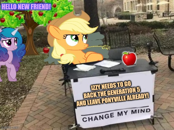 Change Applejack's Mind | HELLO NEW FRIEND! IZZY NEEDS TO GO BACK THE GENERATION 5 AND LEAVE PONYVILLE ALREADY! | image tagged in change applejack's mind,izzy,moonbow,mlp | made w/ Imgflip meme maker