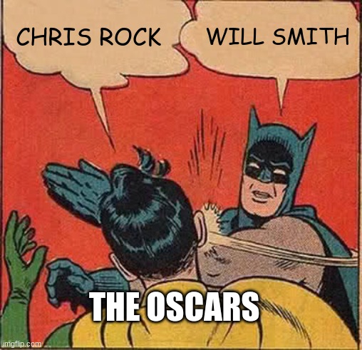I had to | CHRIS ROCK; WILL SMITH; THE OSCARS | image tagged in memes,batman slapping robin | made w/ Imgflip meme maker