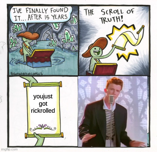 beanz | youjust got rickrolled | image tagged in memes,the scroll of truth | made w/ Imgflip meme maker