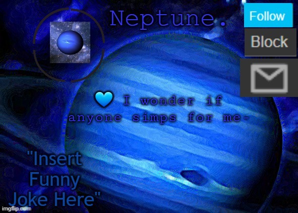 Neptune's announcement temp | 💙 I wonder if anyone simps for me- | image tagged in neptune's announcement temp | made w/ Imgflip meme maker