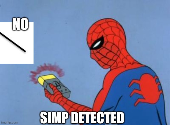 spiderman detector | SIMP DETECTED NO | image tagged in spiderman detector | made w/ Imgflip meme maker