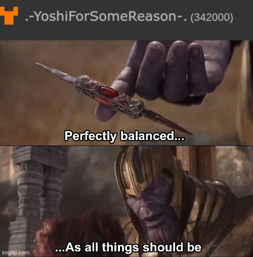 image tagged in thanos perfectly balanced as all things should be | made w/ Imgflip meme maker