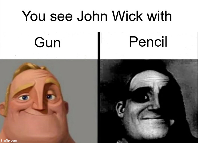 John Wick | You see John Wick with; Pencil; Gun | image tagged in teacher's copy | made w/ Imgflip meme maker