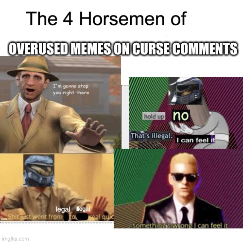 Four horsemen | OVERUSED MEMES ON CURSE COMMENTS | image tagged in four horsemen | made w/ Imgflip meme maker