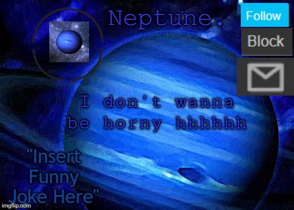 Neptune's announcement temp | I don't wanna be horny hhhhhh | image tagged in neptune's announcement temp | made w/ Imgflip meme maker