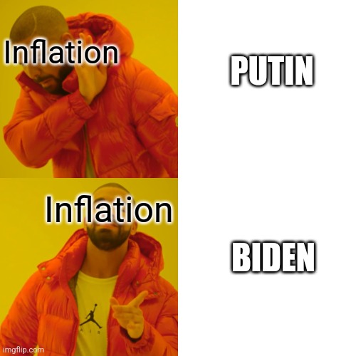 Drake Hotline Bling | Inflation; PUTIN; Inflation; BIDEN | image tagged in memes,drake hotline bling | made w/ Imgflip meme maker