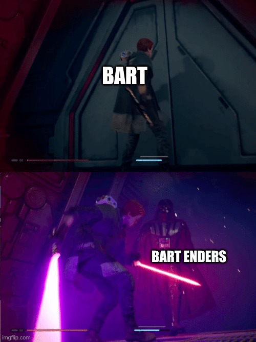 Jedi Fallen Order Cal vs Vader | BART; BART ENDERS | image tagged in jedi fallen order cal vs vader | made w/ Imgflip meme maker