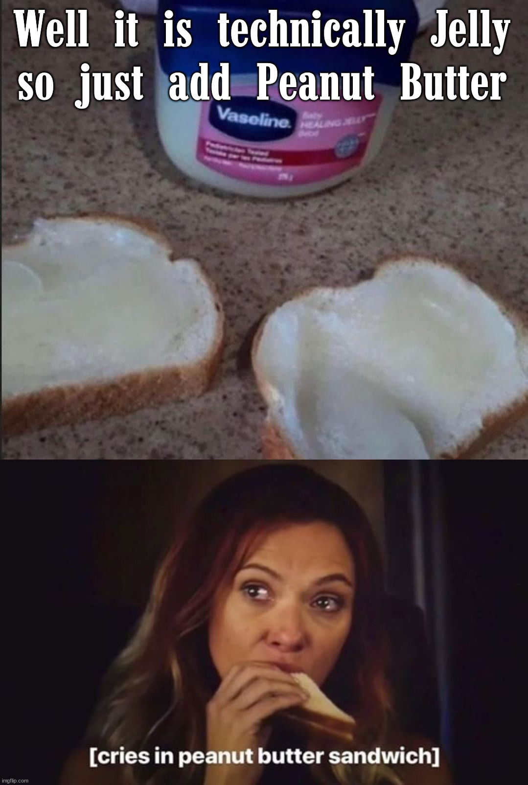 This is some sort of crime against PBJ's |  Well it is technically Jelly
so just add Peanut Butter | image tagged in cries over peanut butter sandwich,jelly,peanut butter | made w/ Imgflip meme maker