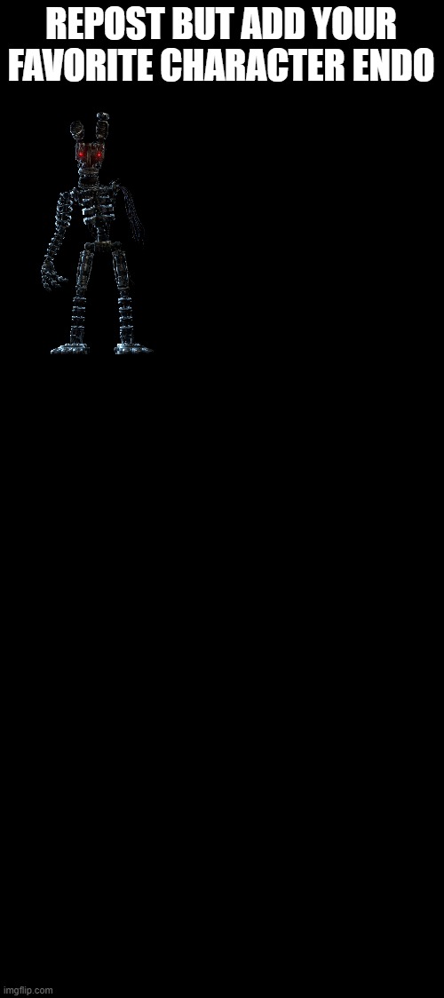 mine its withered bonnie | REPOST BUT ADD YOUR FAVORITE CHARACTER ENDO | image tagged in bigass black blank template | made w/ Imgflip meme maker