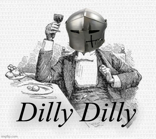 Dilly Dilly | made w/ Imgflip meme maker