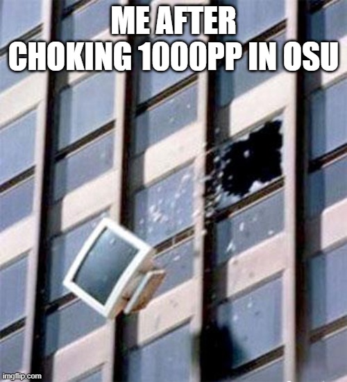 osu pp choke | ME AFTER CHOKING 1000PP IN OSU | image tagged in broken computer | made w/ Imgflip meme maker