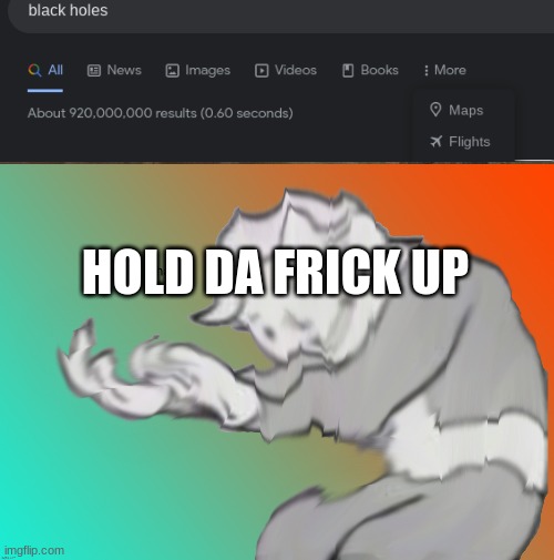 HOLD DA FRICK UP | image tagged in blak flights,im sorry what | made w/ Imgflip meme maker