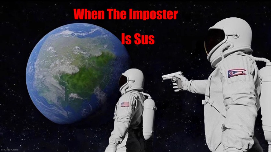 WHEN THE IMPOSTER IS SUSSSSS |  When The Imposter; Is Sus | image tagged in memes,always has been,there is 1 imposter among us,among us blame,when the imposter is sus,among us shhhhhh | made w/ Imgflip meme maker