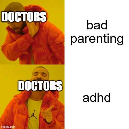 Drake Hotline Bling | bad parenting; DOCTORS; adhd; DOCTORS | image tagged in memes,drake hotline bling | made w/ Imgflip meme maker