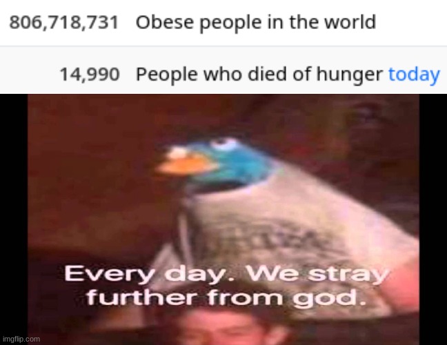 this is horrible, just horrible | image tagged in every day we stray further from god,memes,funny,obesity,statistics | made w/ Imgflip meme maker