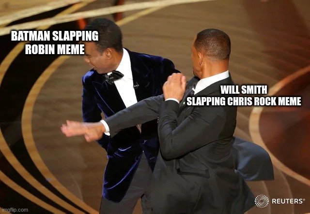 Will Smith punching Chris Rock | BATMAN SLAPPING ROBIN MEME; WILL SMITH SLAPPING CHRIS ROCK MEME | image tagged in will smith punching chris rock | made w/ Imgflip meme maker