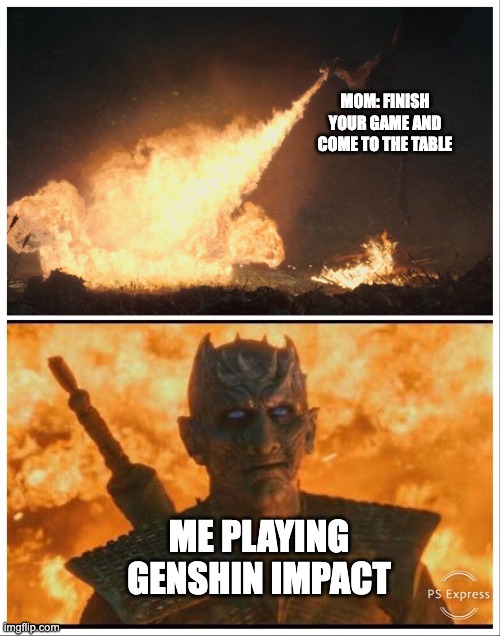 Genshin Impact lol | MOM: FINISH YOUR GAME AND COME TO THE TABLE; ME PLAYING GENSHIN IMPACT | image tagged in the night king smirk,genshin impact | made w/ Imgflip meme maker