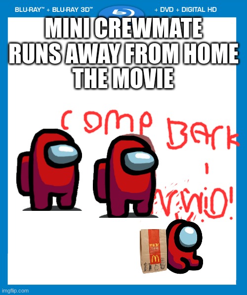 transparent dvd case | MINI CREWMATE RUNS AWAY FROM HOME; THE MOVIE | image tagged in transparent dvd case | made w/ Imgflip meme maker