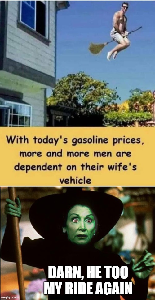 DARN, HE TOO MY RIDE AGAIN | image tagged in nancy pelosi,political meme | made w/ Imgflip meme maker
