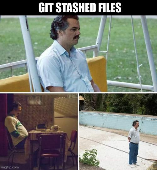 git stashed files alone | GIT STASHED FILES | image tagged in memes,sad pablo escobar,programming,programmers,forever alone,git | made w/ Imgflip meme maker