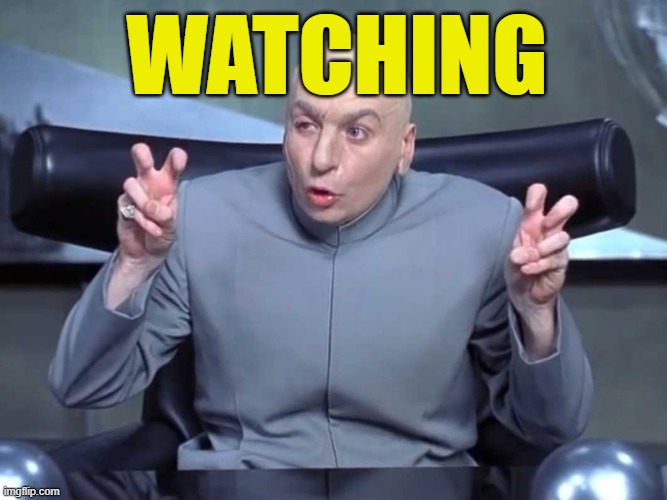 Dr Evil air quotes | WATCHING | image tagged in dr evil air quotes | made w/ Imgflip meme maker