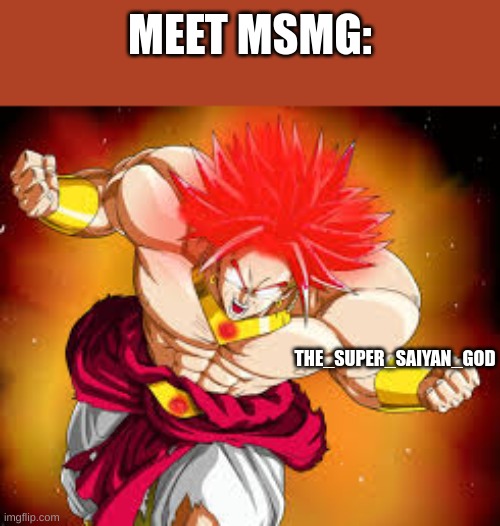 New trend. | MEET MSMG:; THE_SUPER_SAIYAN_GOD | made w/ Imgflip meme maker