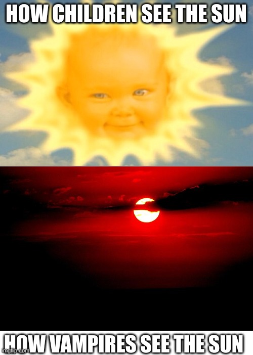 This is a -001 meme. Comment if you get it or something idk | HOW CHILDREN SEE THE SUN; HOW VAMPIRES SEE THE SUN | image tagged in teletubbies sun baby,blank white template | made w/ Imgflip meme maker