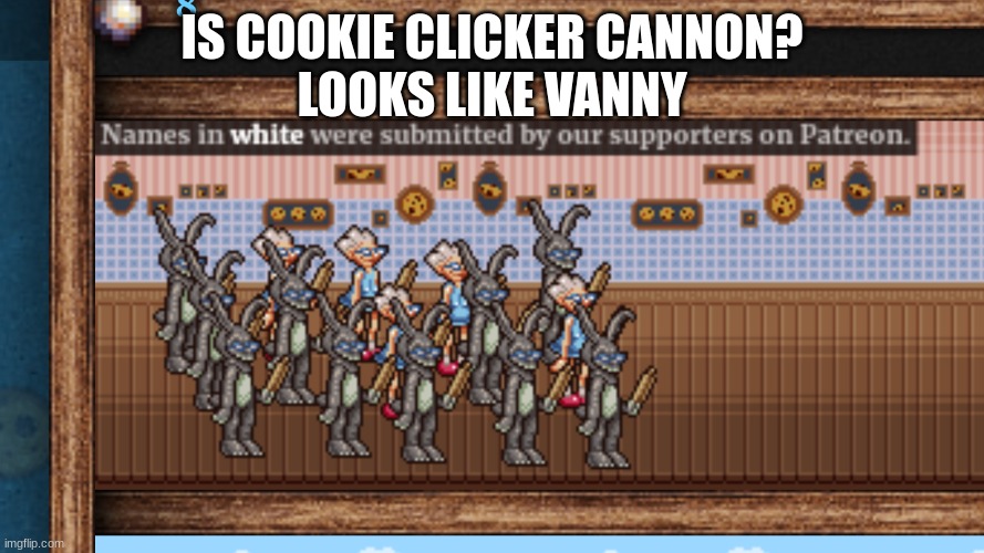 IS COOKIE CLICKER CANNON?
LOOKS LIKE VANNY | image tagged in fnaf | made w/ Imgflip meme maker