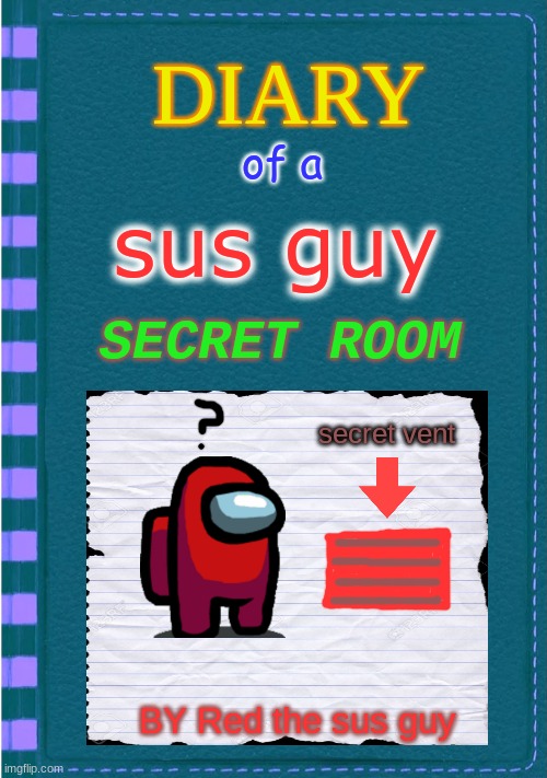 sus guy next book | of a; sus guy; SECRET ROOM; secret vent; BY Red the sus guy | image tagged in diary of a wimpy kid blank cover | made w/ Imgflip meme maker
