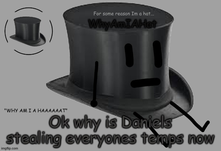 e | Ok why is Daniels stealing everyones temps now | image tagged in hat announcement temp | made w/ Imgflip meme maker