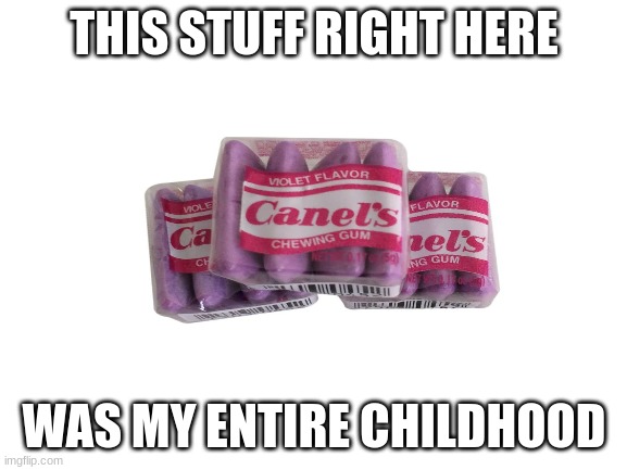 Can anyone else relate? Just me? | THIS STUFF RIGHT HERE; WAS MY ENTIRE CHILDHOOD | image tagged in nostalgia,childhood,candy | made w/ Imgflip meme maker