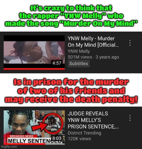 Man really did have Murder On His Mind | It’s crazy to think that the rapper “YNW Melly” who made the song “Murder On My Mind”; Is in prison for the murder of two of his friends and may receive the death penalty! | image tagged in crazy,ynw melly,rap,death penalty | made w/ Imgflip meme maker