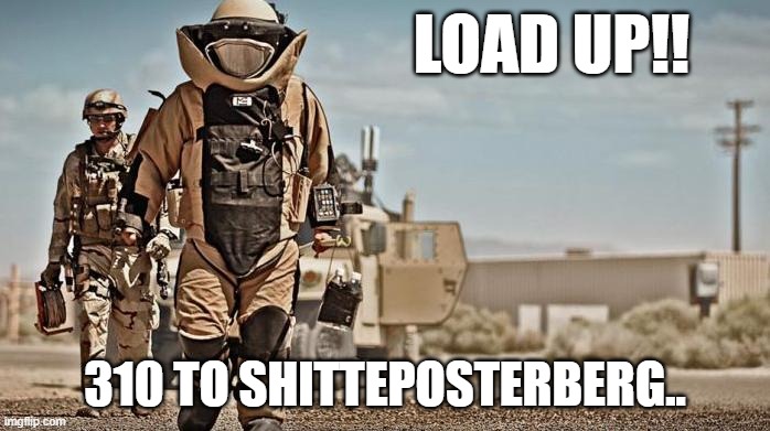 SmileMeme |  LOAD UP!! 310 TO SHITTEPOSTERBERG.. | image tagged in adult humor | made w/ Imgflip meme maker