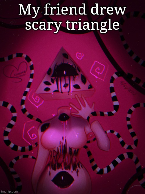 My friend drew scary triangle | made w/ Imgflip meme maker