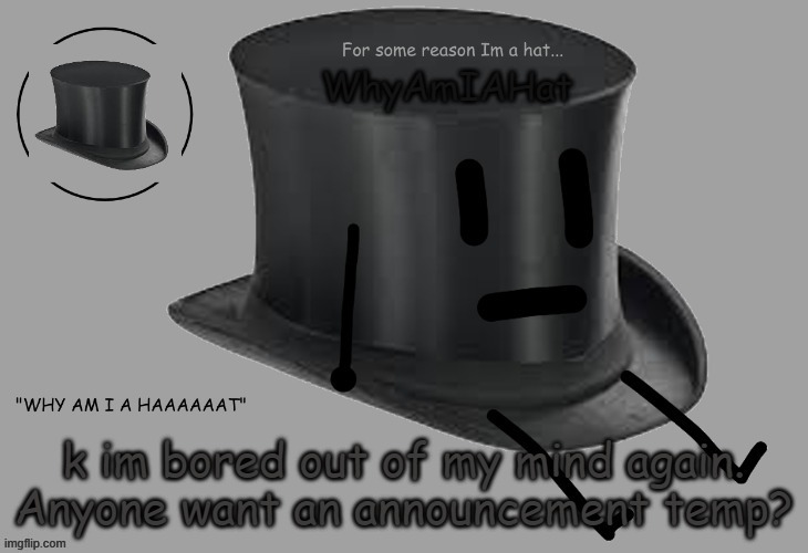 e | k im bored out of my mind again. Anyone want an announcement temp? | image tagged in hat announcement temp | made w/ Imgflip meme maker