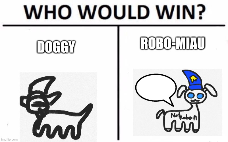 does anyone remember doggy | ROBO-MIAU; DOGGY | image tagged in memes,who would win | made w/ Imgflip meme maker