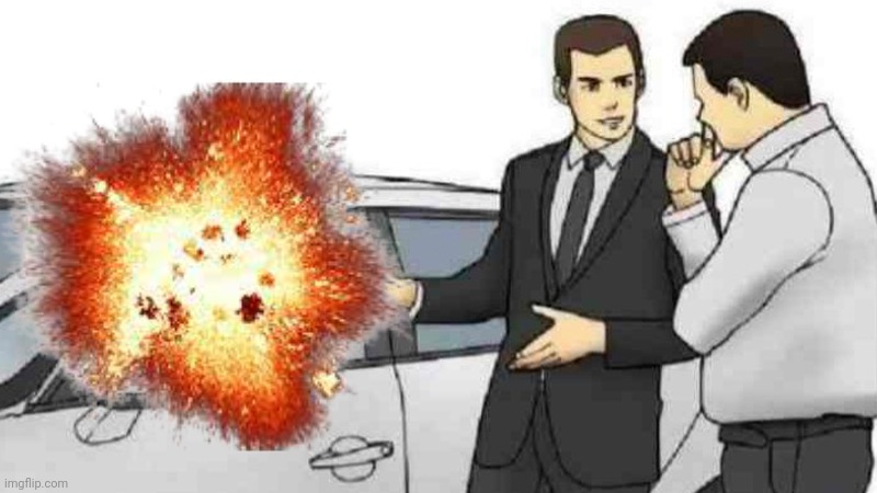 *car explodes by extreme slap* | made w/ Imgflip meme maker