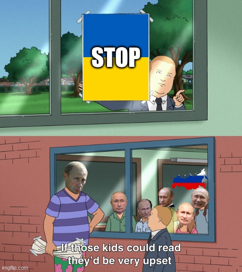 but srsly stop this war :-( |  STOP | image tagged in if those kids could read they'd be very upset,vladimir putin,ukrainian lives matter | made w/ Imgflip meme maker