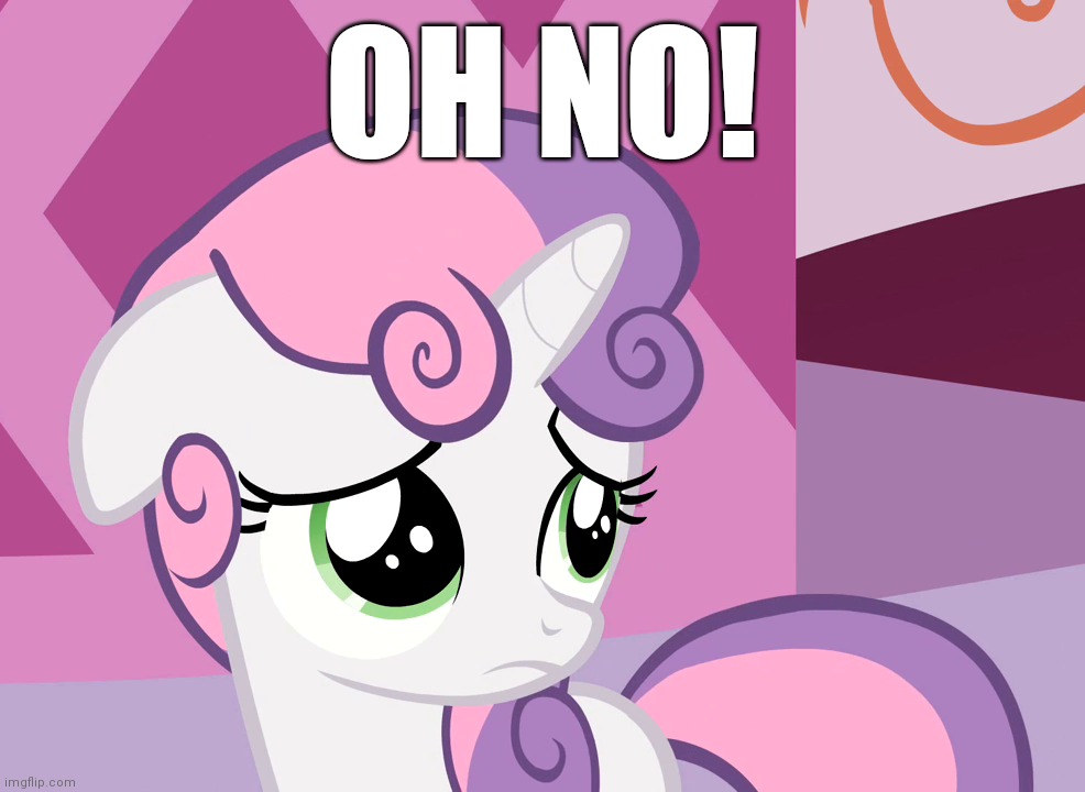 Sad Sweetie Belle (MLP) | OH NO! | image tagged in sad sweetie belle mlp | made w/ Imgflip meme maker
