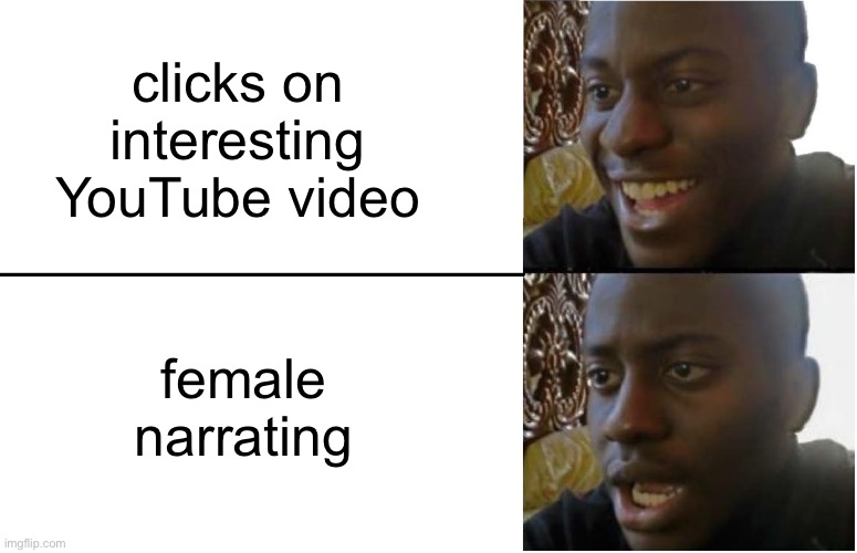 Wym I’m a sexist?  I’ve never had sex before | clicks on interesting YouTube video; female narrating | image tagged in disappointed black guy | made w/ Imgflip meme maker