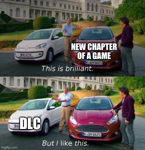 Why | NEW CHAPTER OF A GAME; DLC | image tagged in this is brilliant but i like this,dlc,why | made w/ Imgflip meme maker